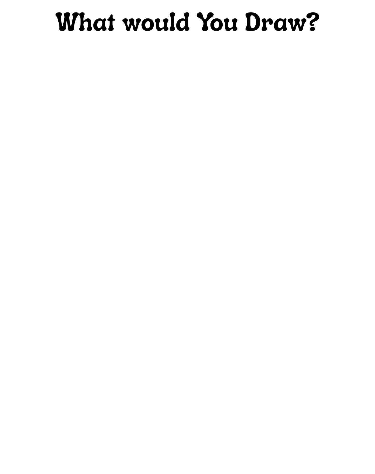 Blank white sheet of paper with text 'What would You Draw?' at the top